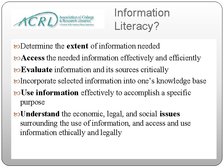 Information Literacy? Determine the extent of information needed Access the needed information effectively and