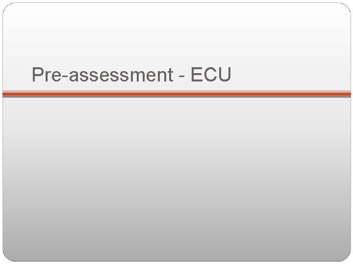 Pre-assessment - ECU 