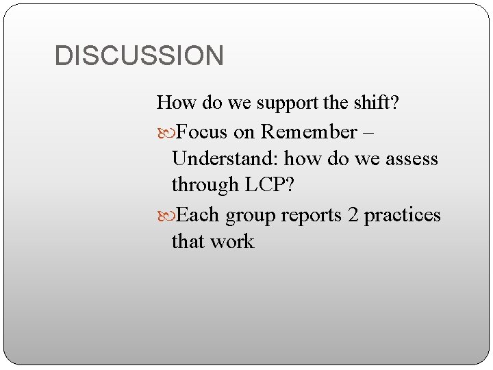 DISCUSSION How do we support the shift? Focus on Remember – Understand: how do