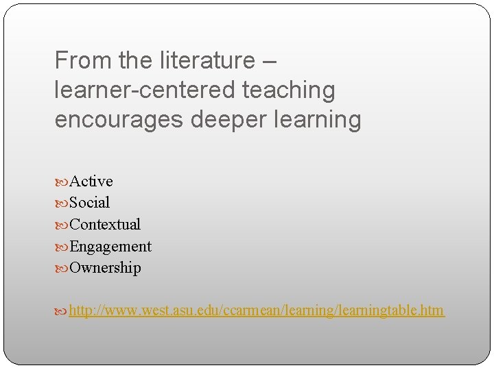 From the literature – learner-centered teaching encourages deeper learning Active Social Contextual Engagement Ownership
