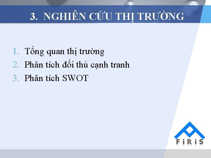 3. NGHIÊN CỨU THỊ TRƯỜNG 1. Tổng quan thị trường 2. Phân tích đối