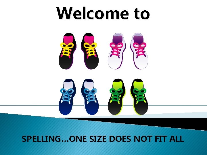 Welcome to SPELLING…ONE SIZE DOES NOT FIT ALL 