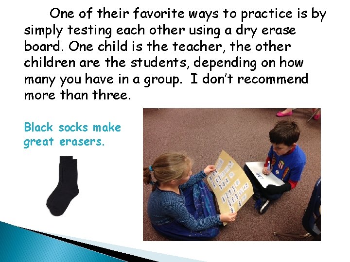 One of their favorite ways to practice is by simply testing each other using