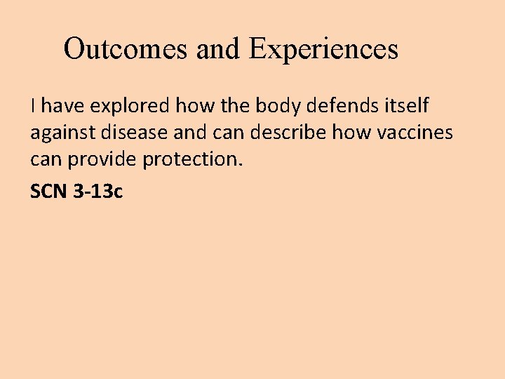 Outcomes and Experiences I have explored how the body defends itself against disease and