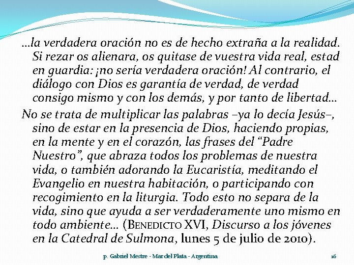 …la verdadera oración no es de hecho extraña a la realidad. Si rezar os