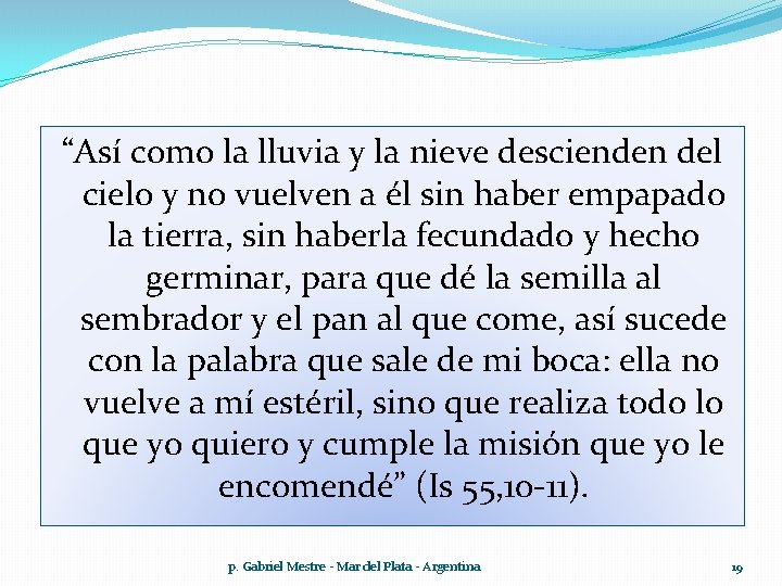 “Así como la lluvia y la nieve descienden del cielo y no vuelven a “Así como la lluvia y la nieve descienden del cielo y no vuelven a