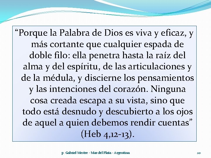 “Porque la Palabra de Dios es viva y eficaz, y más cortante que cualquier “Porque la Palabra de Dios es viva y eficaz, y más cortante que cualquier