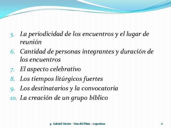 5. La periodicidad de los encuentros y el lugar de reunión 6. Cantidad de