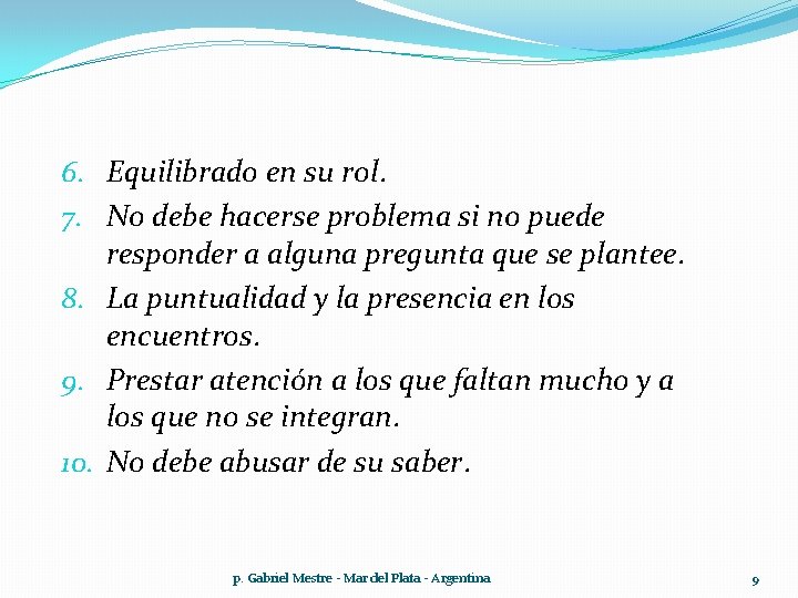 6. Equilibrado en su rol. 7. No debe hacerse problema si no puede responder 6. Equilibrado en su rol. 7. No debe hacerse problema si no puede responder