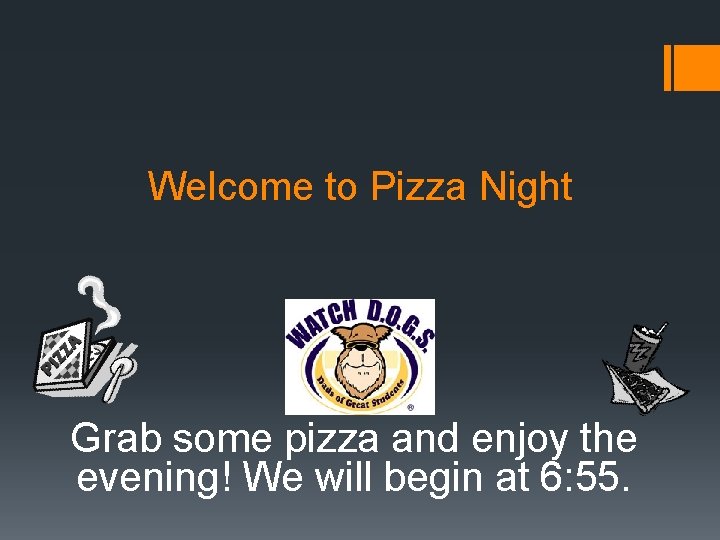 Welcome to Pizza Night Grab some pizza and enjoy the evening! We will begin