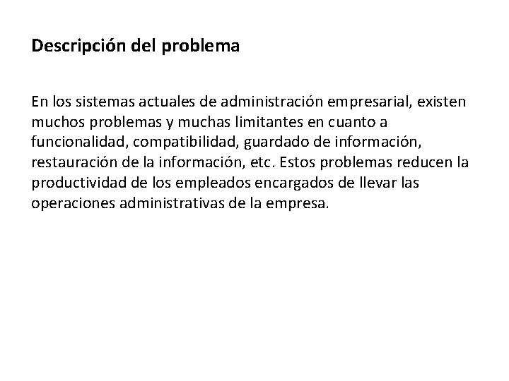 Descripción del problema En los sistemas actuales de administración empresarial, existen muchos problemas y