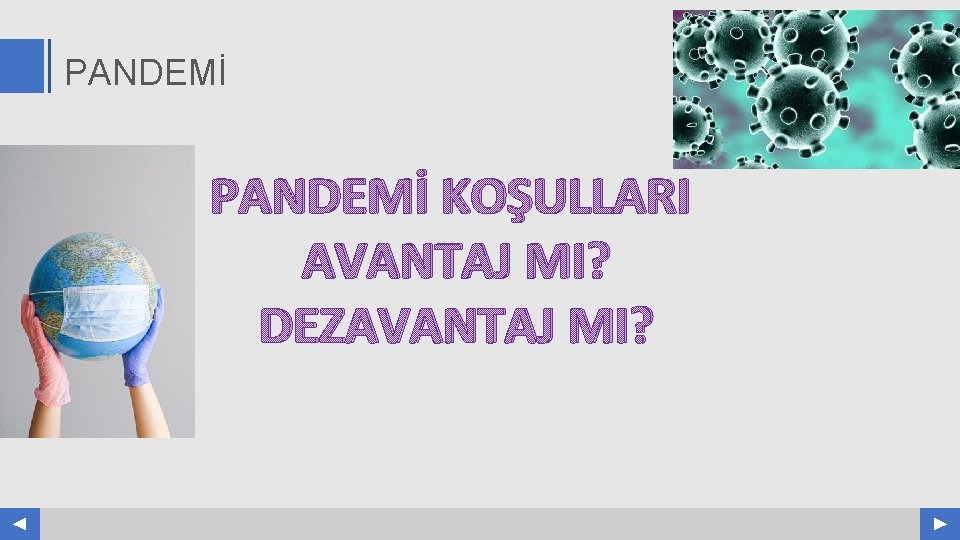 PANDEMİ KOŞULLARI AVANTAJ MI? DEZAVANTAJ MI? Your Log o COMPANY NAME ABS. COM 