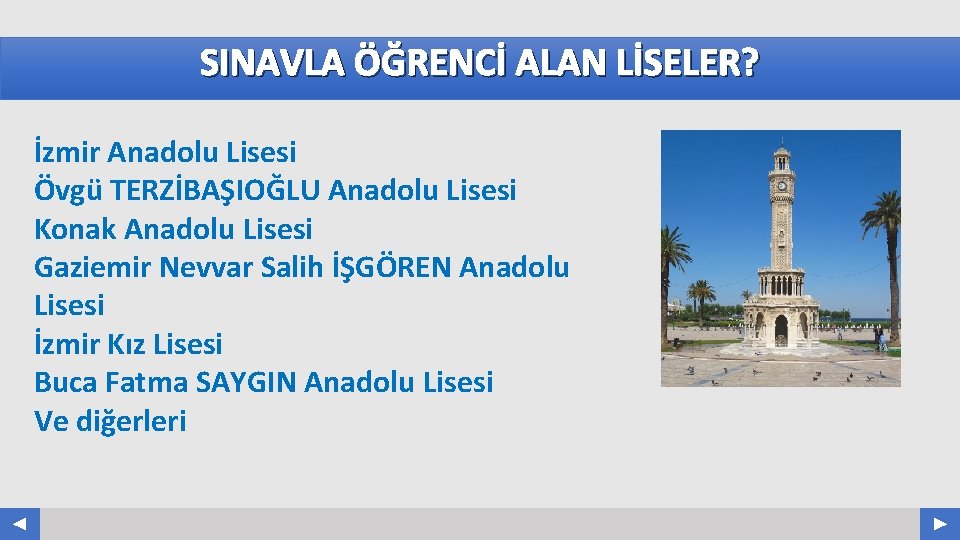 SINAVLA ÖĞRENCİ ALAN LİSELER? İzmir Anadolu Lisesi Övgü TERZİBAŞIOĞLU Anadolu Lisesi Konak Anadolu Lisesi