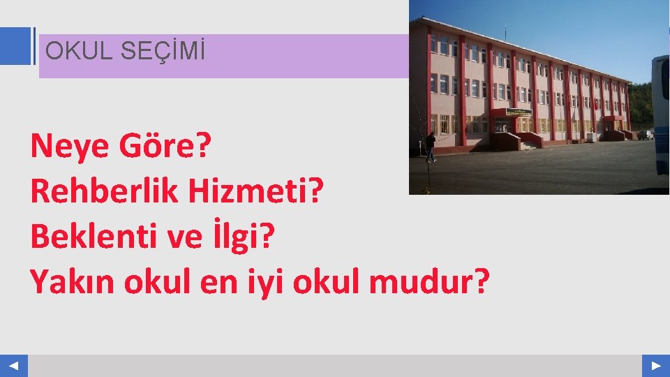 OKUL SEÇİMİ Neye Göre? Rehberlik Hizmeti? Beklenti ve İlgi? Yakın okul en iyi okul