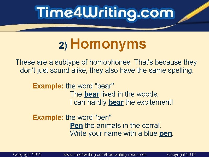 2) Homonyms These are a subtype of homophones. That's because they don't just sound