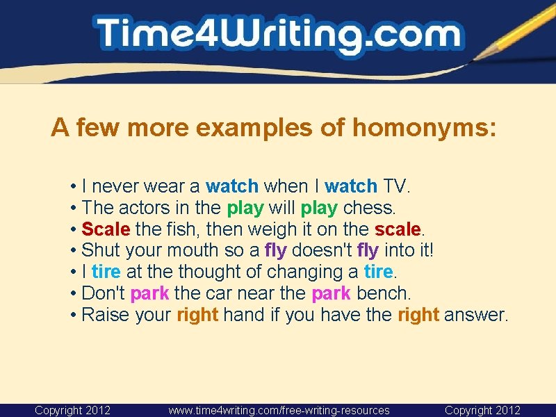 A few more examples of homonyms: • I never wear a watch when I