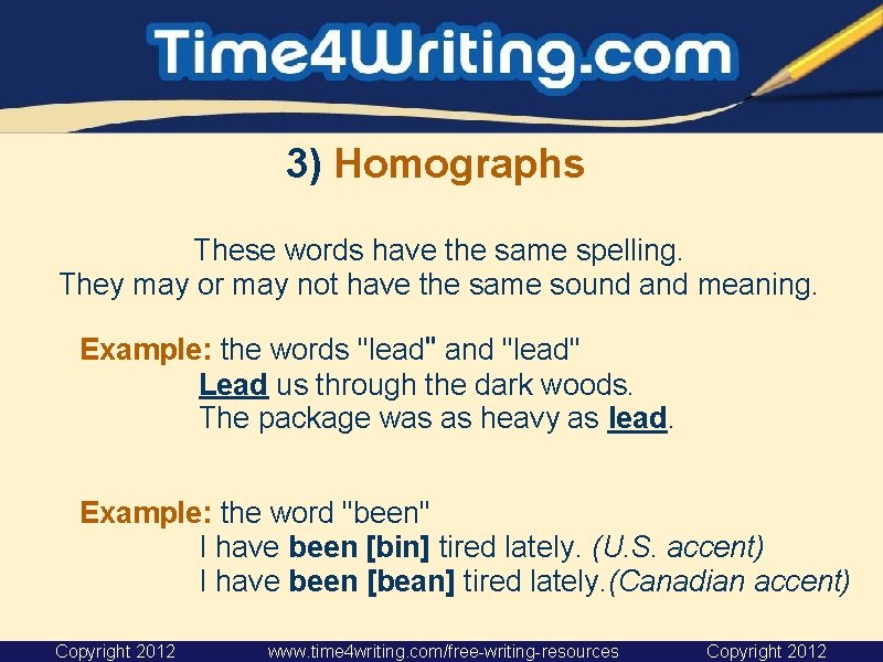 3) Homographs These words have the same spelling. They may or may not have