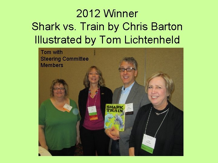 2012 Winner Shark vs. Train by Chris Barton Illustrated by Tom Lichtenheld Tom with