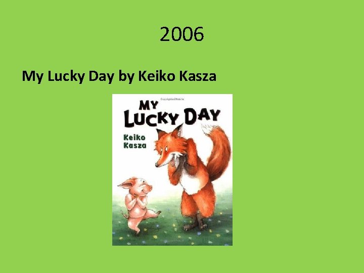 2006 My Lucky Day by Keiko Kasza 