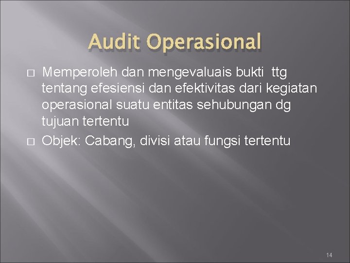 Audit Operasional � � Memperoleh dan mengevaluais bukti ttg tentang efesiensi dan efektivitas dari