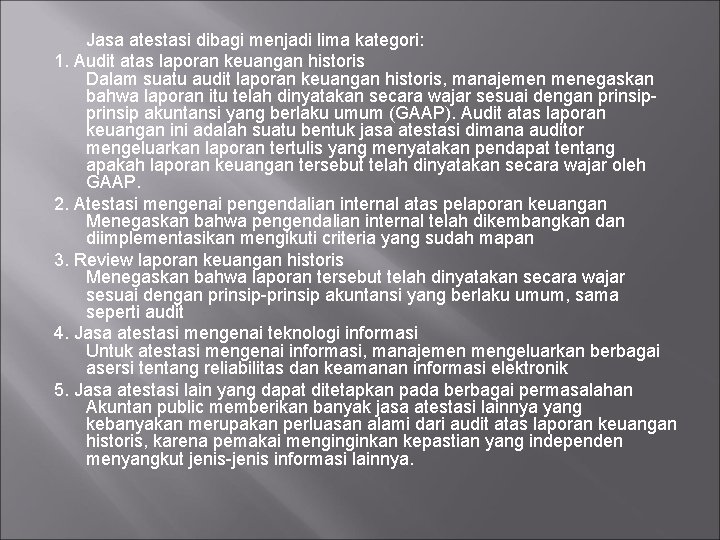 Jasa atestasi dibagi menjadi lima kategori: 1. Audit atas laporan keuangan historis Dalam suatu