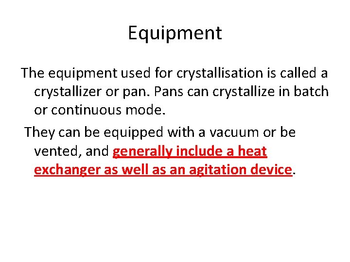 Equipment The equipment used for crystallisation is called a crystallizer or pan. Pans can Equipment The equipment used for crystallisation is called a crystallizer or pan. Pans can