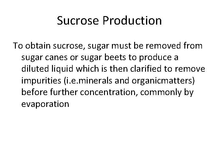 Sucrose Production To obtain sucrose, sugar must be removed from sugar canes or sugar Sucrose Production To obtain sucrose, sugar must be removed from sugar canes or sugar