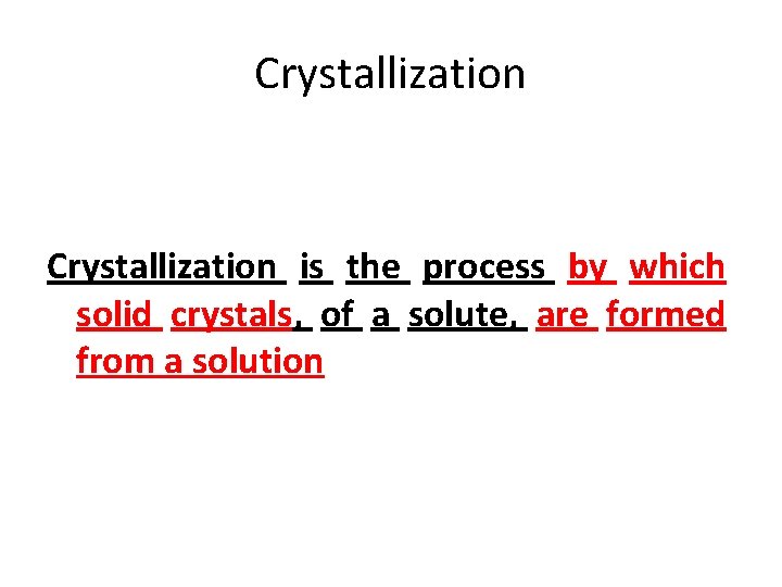 Crystallization is the process by which solid crystals, of a solute, are formed from Crystallization is the process by which solid crystals, of a solute, are formed from