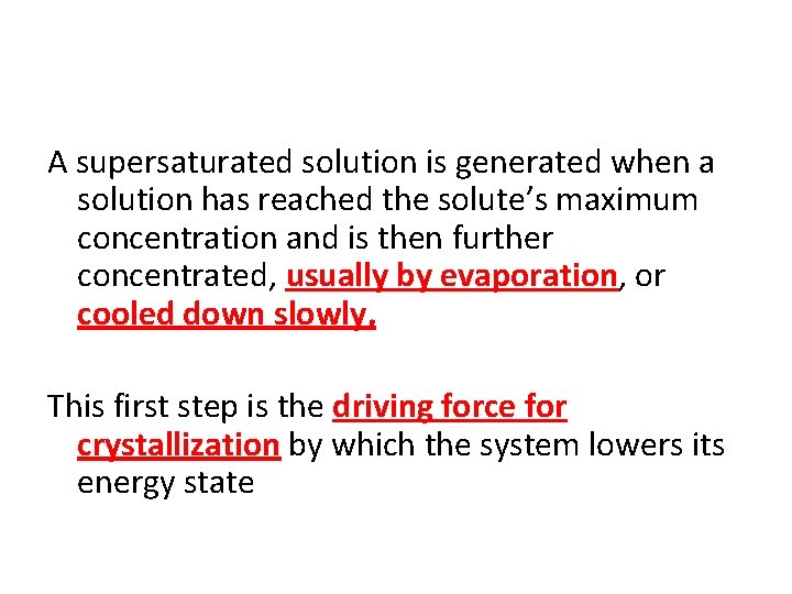 A supersaturated solution is generated when a solution has reached the solute’s maximum concentration A supersaturated solution is generated when a solution has reached the solute’s maximum concentration