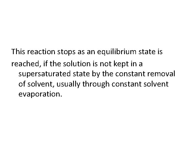 This reaction stops as an equilibrium state is reached, if the solution is not This reaction stops as an equilibrium state is reached, if the solution is not