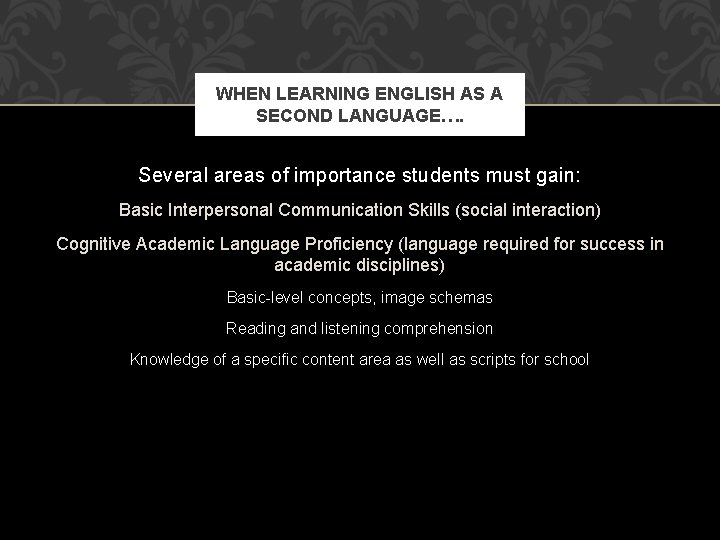 WHEN LEARNING ENGLISH AS A SECOND LANGUAGE…. Several areas of importance students must gain: