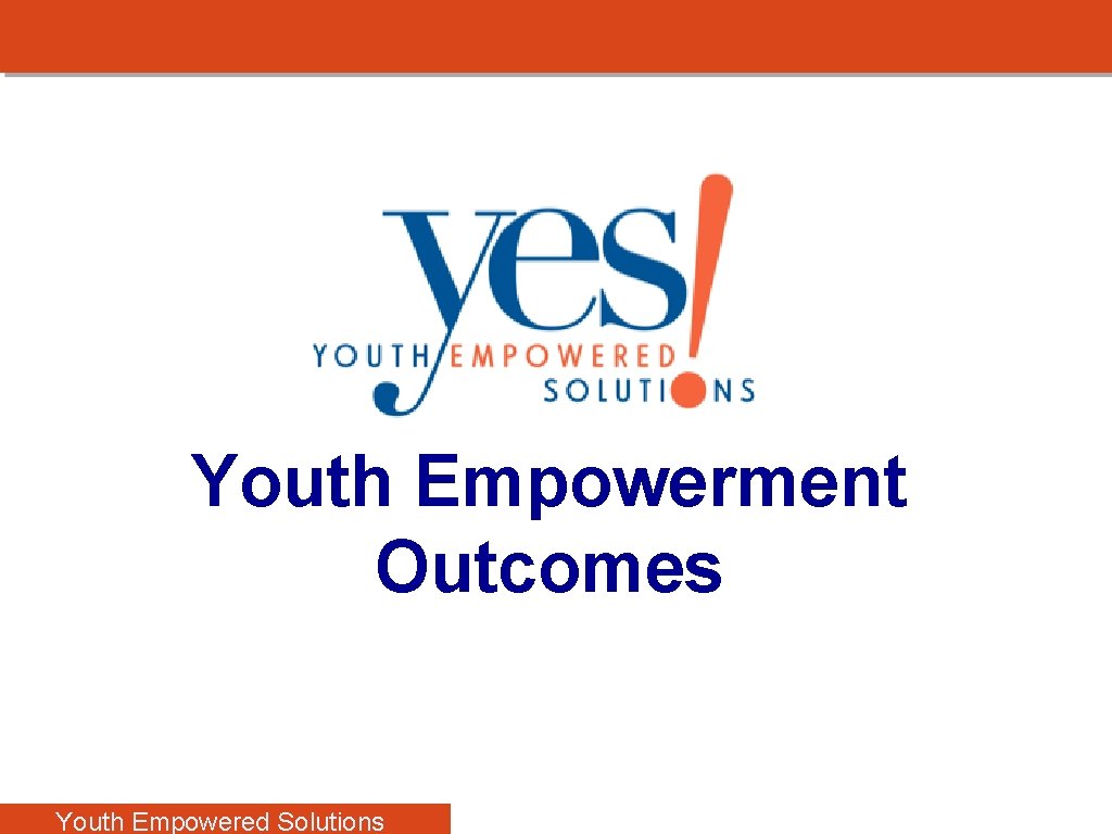 and Youth Empowerment Outcomes Youth Empowered Solutions 