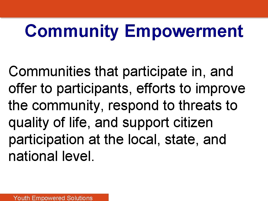 Community Empowerment Communities that participate in, and offer to participants, efforts to improve the