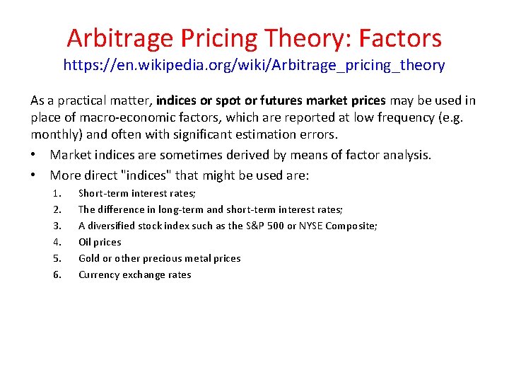Arbitrage Pricing Theory: Factors https: //en. wikipedia. org/wiki/Arbitrage_pricing_theory As a practical matter, indices or