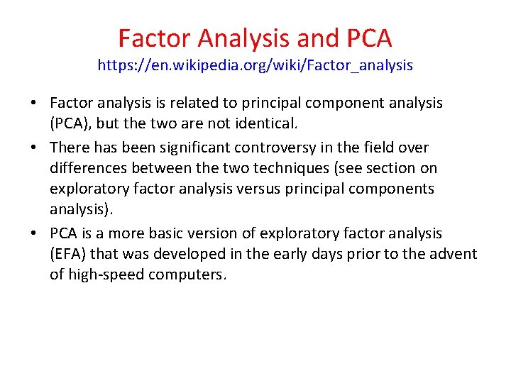 Factor Analysis and PCA https: //en. wikipedia. org/wiki/Factor_analysis • Factor analysis is related to