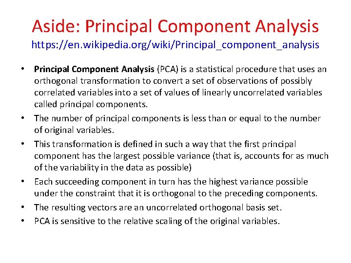 Aside: Principal Component Analysis https: //en. wikipedia. org/wiki/Principal_component_analysis • Principal Component Analysis (PCA) is