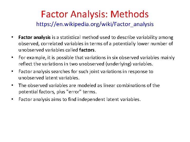 Factor Analysis: Methods https: //en. wikipedia. org/wiki/Factor_analysis • Factor analysis is a statistical method