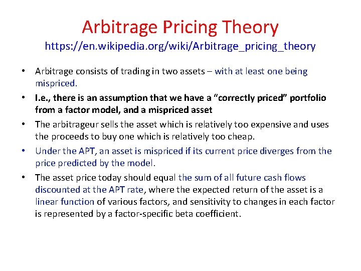 Arbitrage Pricing Theory https: //en. wikipedia. org/wiki/Arbitrage_pricing_theory • Arbitrage consists of trading in two