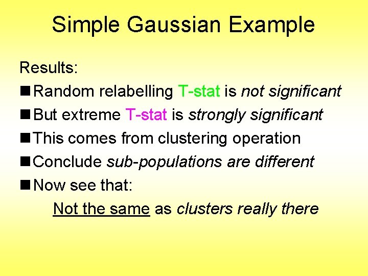 Simple Gaussian Example Results: n Random relabelling T-stat is not significant n But extreme