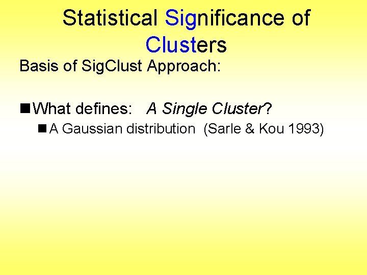 Statistical Significance of Clusters Basis of Sig. Clust Approach: n What defines: A Single