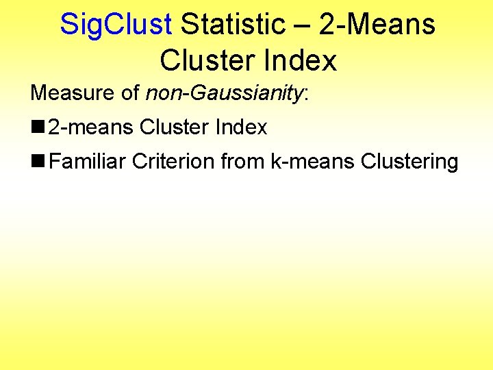 Sig. Clust Statistic – 2 -Means Cluster Index Measure of non-Gaussianity: n 2 -means