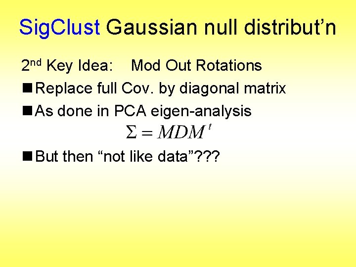 Sig. Clust Gaussian null distribut’n 2 nd Key Idea: Mod Out Rotations n Replace