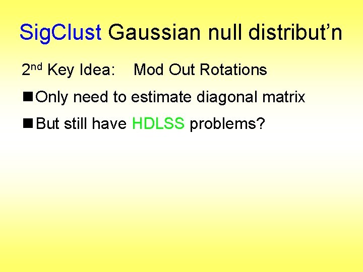 Sig. Clust Gaussian null distribut’n 2 nd Key Idea: Mod Out Rotations n Only