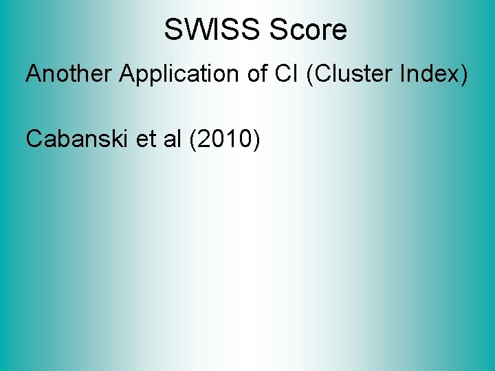 SWISS Score Another Application of CI (Cluster Index) Cabanski et al (2010) 