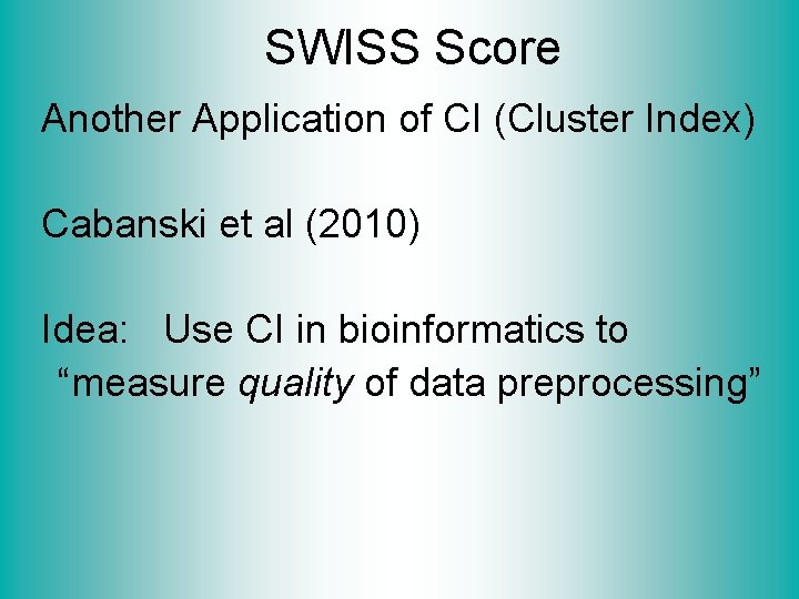 SWISS Score Another Application of CI (Cluster Index) Cabanski et al (2010) Idea: Use