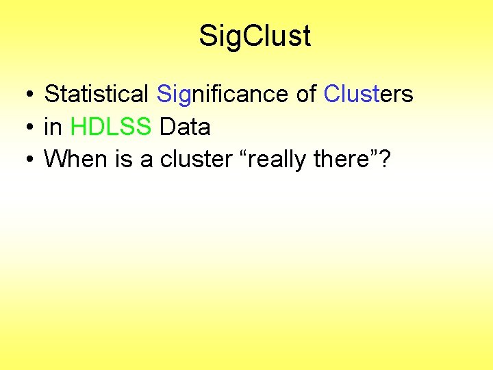 Sig. Clust • Statistical Significance of Clusters • in HDLSS Data • When is