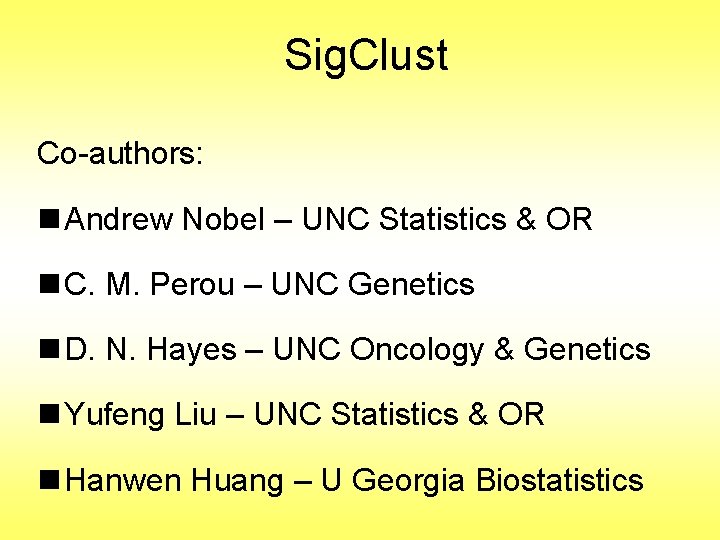 Sig. Clust Co-authors: n Andrew Nobel – UNC Statistics & OR n C. M.