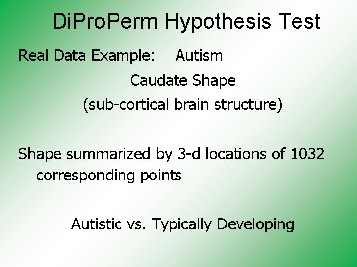 Di. Pro. Perm Hypothesis Test Real Data Example: Autism Caudate Shape (sub-cortical brain structure)