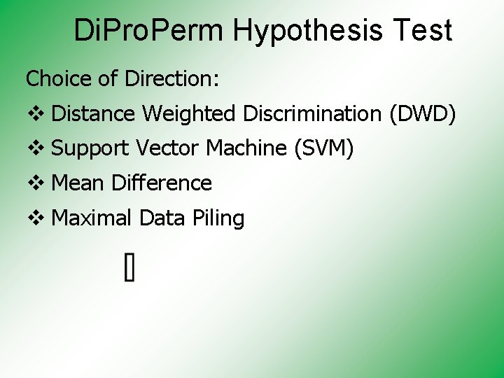 Di. Pro. Perm Hypothesis Test Choice of Direction: v Distance Weighted Discrimination (DWD) v