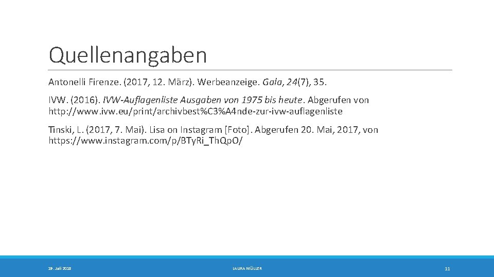 Quellenangaben Antonelli Firenze. (2017, 12. März). Werbeanzeige. Gala, 24(7), 35. IVW. (2016). IVW-Auflagenliste Ausgaben
